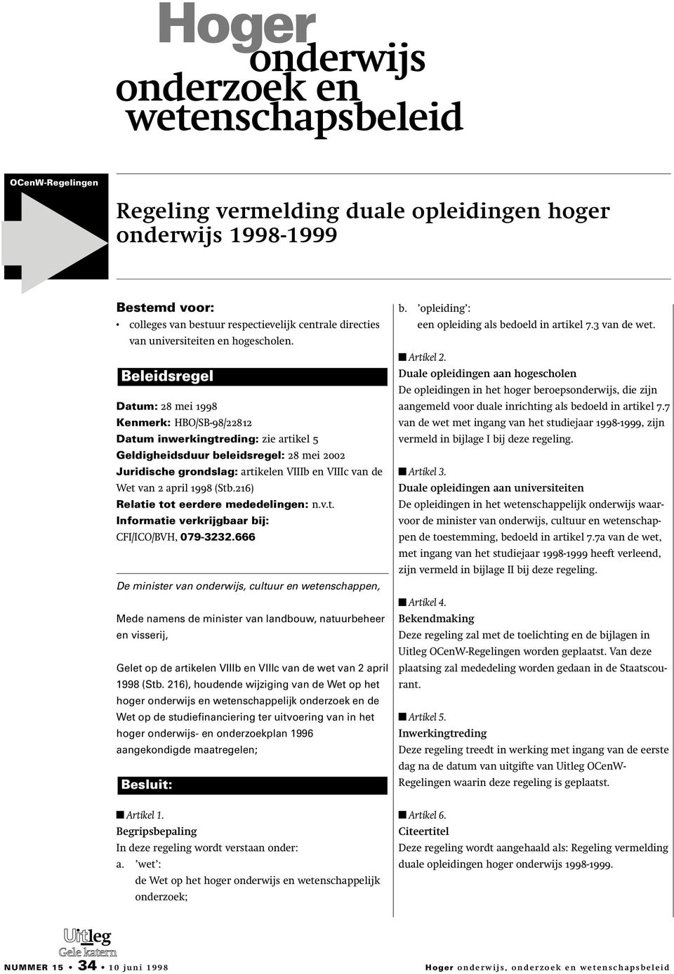 2 april 1998 (Stb.216) Relatie tot eerdere mededelingen: n.v.t. Informatie verkrijgbaar bij: CFI/ICO/BVH, 079-3232.