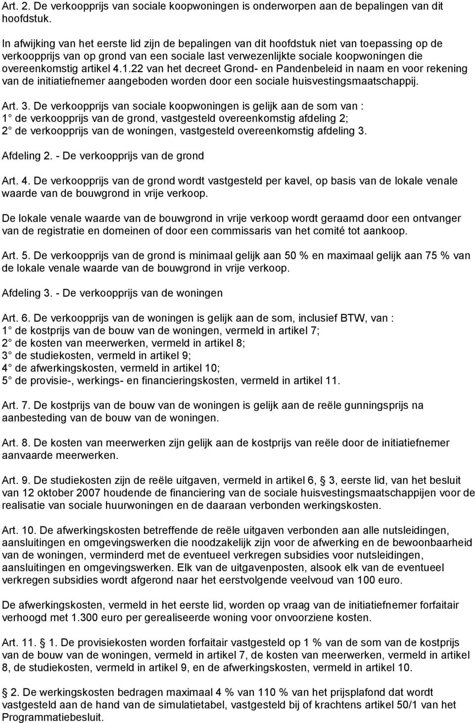 artikel 4.1.22 van het decreet Grond- en Pandenbeleid in naam en voor rekening van de initiatiefnemer aangeboden worden door een sociale huisvestingsmaatschappij. Art. 3.