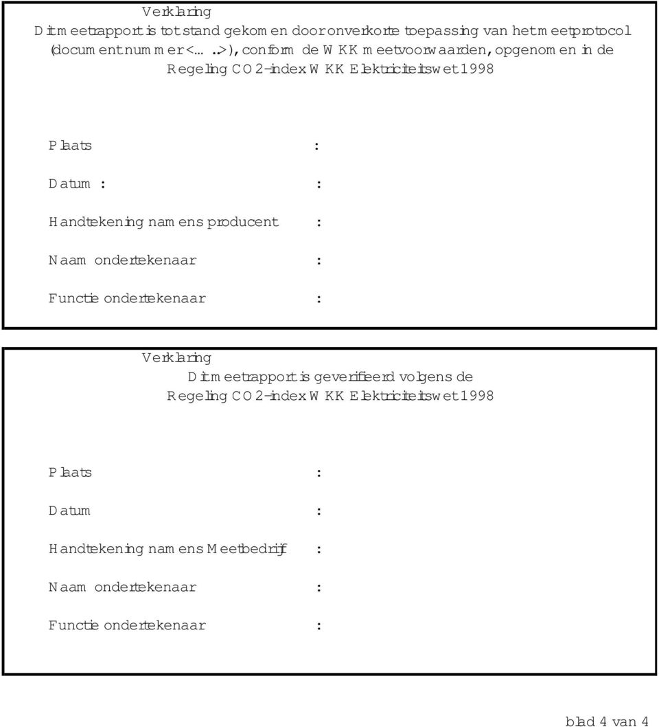 andtekening nam ens producent : N aam ondertekenaar : Functie ondertekenaar : Verklaring Ditm eetrapportis geverifieerd volgens de