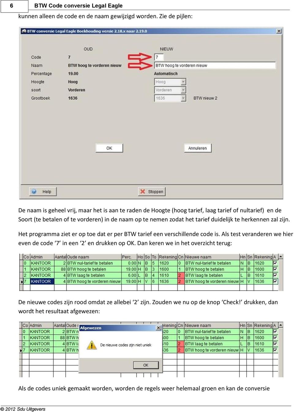 zodat het tarief duidelijk te herkennen zal zijn. Het programma ziet er op toe dat er per BTW tarief een verschillende code is.