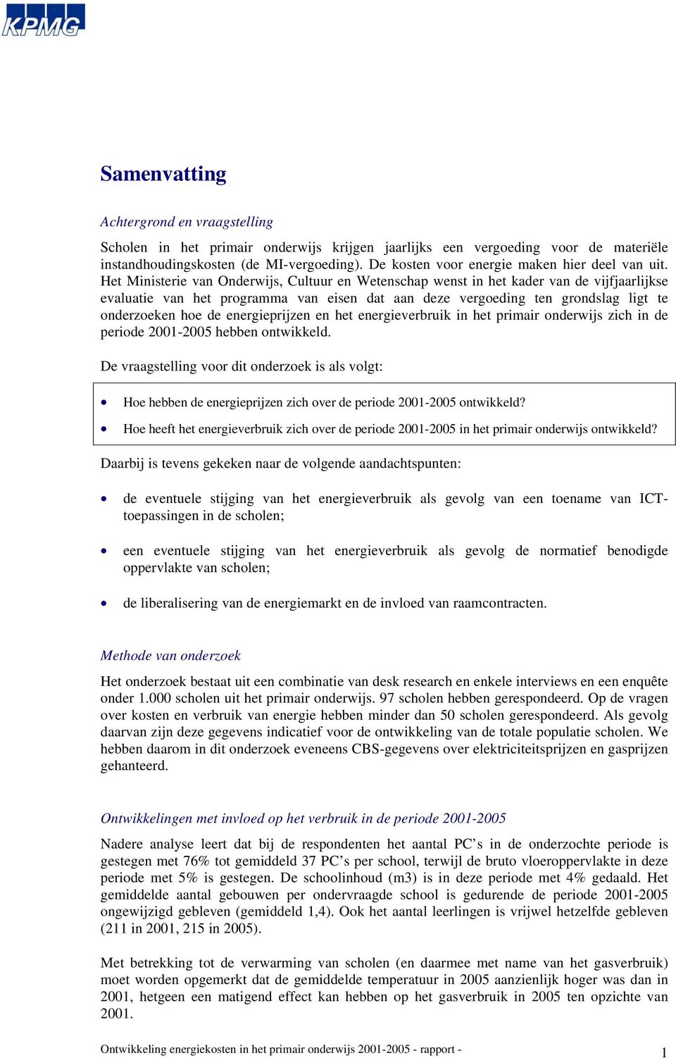 Het Ministerie van Onderwijs, Cultuur en Wetenschap wenst in het kader van de vijfjaarlijkse evaluatie van het programma van eisen dat aan deze vergoeding ten grondslag ligt te onderzoeken hoe de