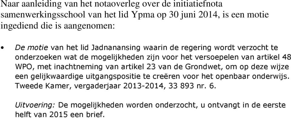 artikel 48 WPO, met inachtneming van artikel 23 van de Grondwet, om op deze wijze een gelijkwaardige uitgangspositie te creëren voor het openbaar