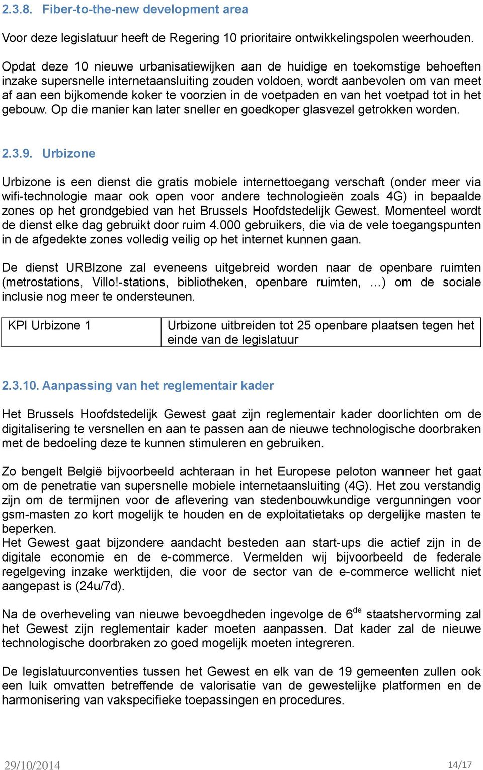 voorzien in de voetpaden en van het voetpad tot in het gebouw. Op die manier kan later sneller en goedkoper glasvezel getrokken worden. 2.3.9.