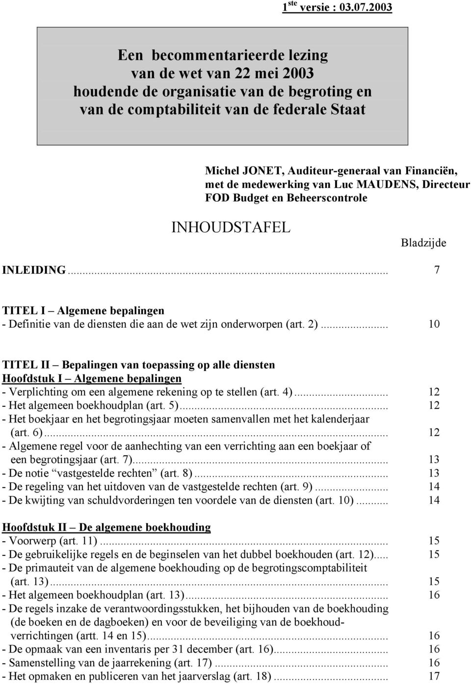 de medewerking van Luc MAUDENS, Directeur FOD Budget en Beheerscontrole INHOUDSTAFEL Bladzijde INLEIDING.