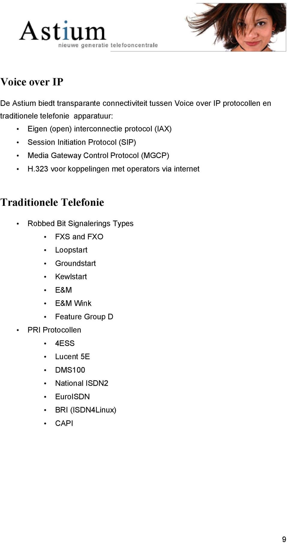 H.323 voor koppelingen met operators via internet Traditionele Telefonie Robbed Bit Signalerings Types FXS and FXO Loopstart