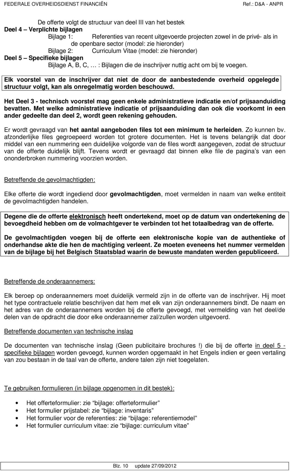 Elk voorstel van de inschrijver dat niet de door de aanbestedende overheid opgelegde structuur volgt, kan als onregelmatig worden beschouwd.