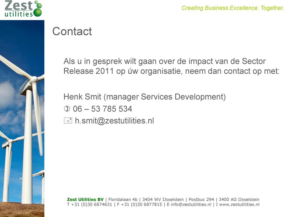 dan contact op met: Henk Smit (manager Services Development) 06 53 785 534 h.smit@zestutilities.