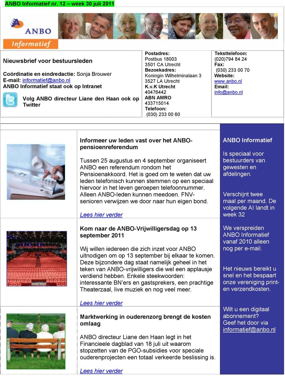 K Utrecht 40476442 ABN AMRO 433715014 Telefoon: (030) 233 00 60 Teksttelefoon: (020)794 84 24 Fax: (030) 233 00 70 Website: www.anbo.nl Email: info@anbo.
