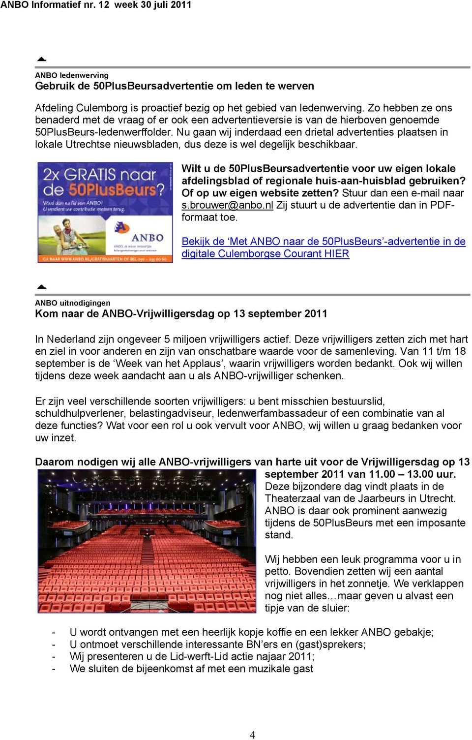 Nu gaan wij inderdaad een drietal advertenties plaatsen in lokale Utrechtse nieuwsbladen, dus deze is wel degelijk beschikbaar.