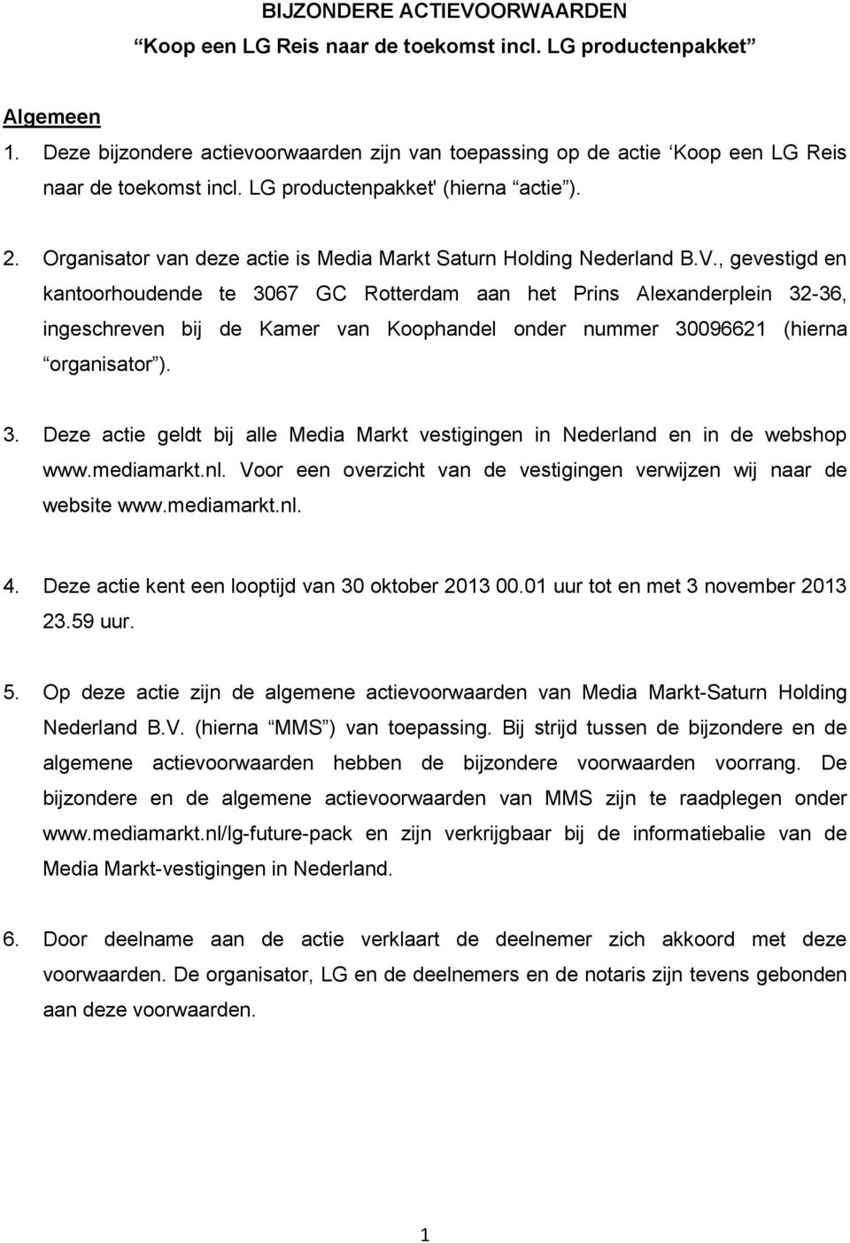 Organisator van deze actie is Media Markt Saturn Holding Nederland B.V.
