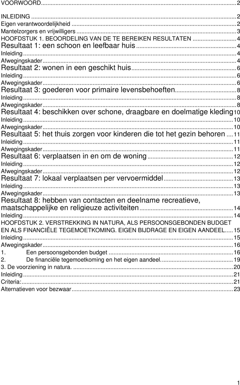 ..8 Resultaat 4: beschikken over schone, draagbare en doelmatige kleding10 Inleiding...10 Afwegingskader...10 Resultaat 5: het thuis zorgen voor kinderen die tot het gezin behoren...11 Inleiding.