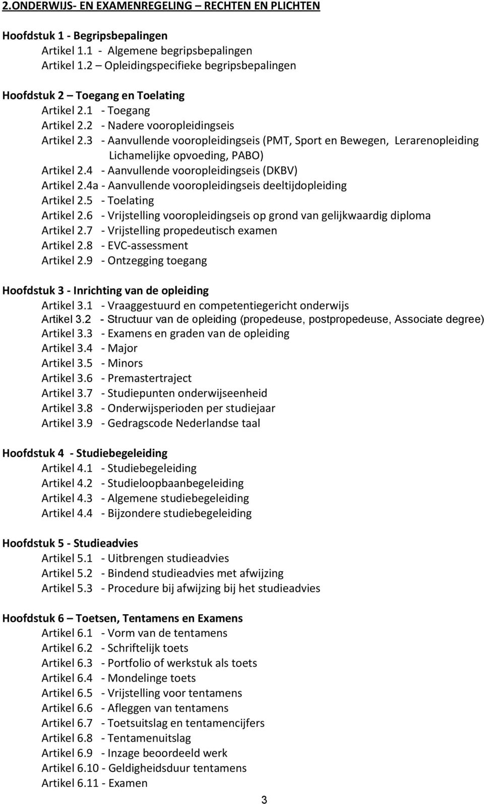 3 - Aanvullende vooropleidingseis (PMT, Sport en Bewegen, Lerarenopleiding Lichamelijke opvoeding, PABO) Artikel 2.4 - Aanvullende vooropleidingseis (DKBV) Artikel 2.