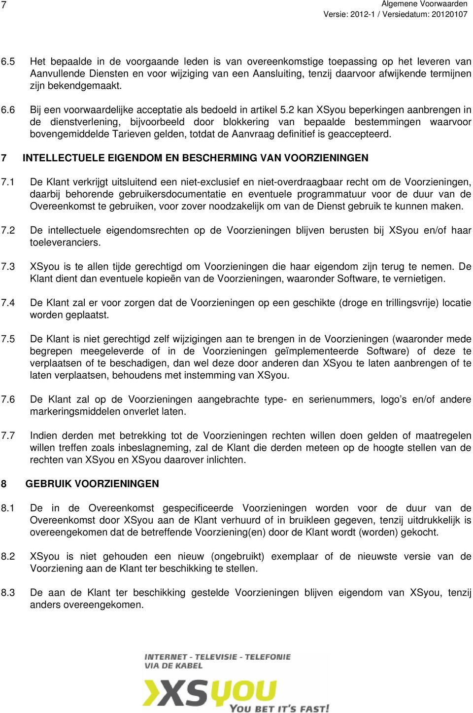 bekendgemaakt. 6.6 Bij een voorwaardelijke acceptatie als bedoeld in artikel 5.