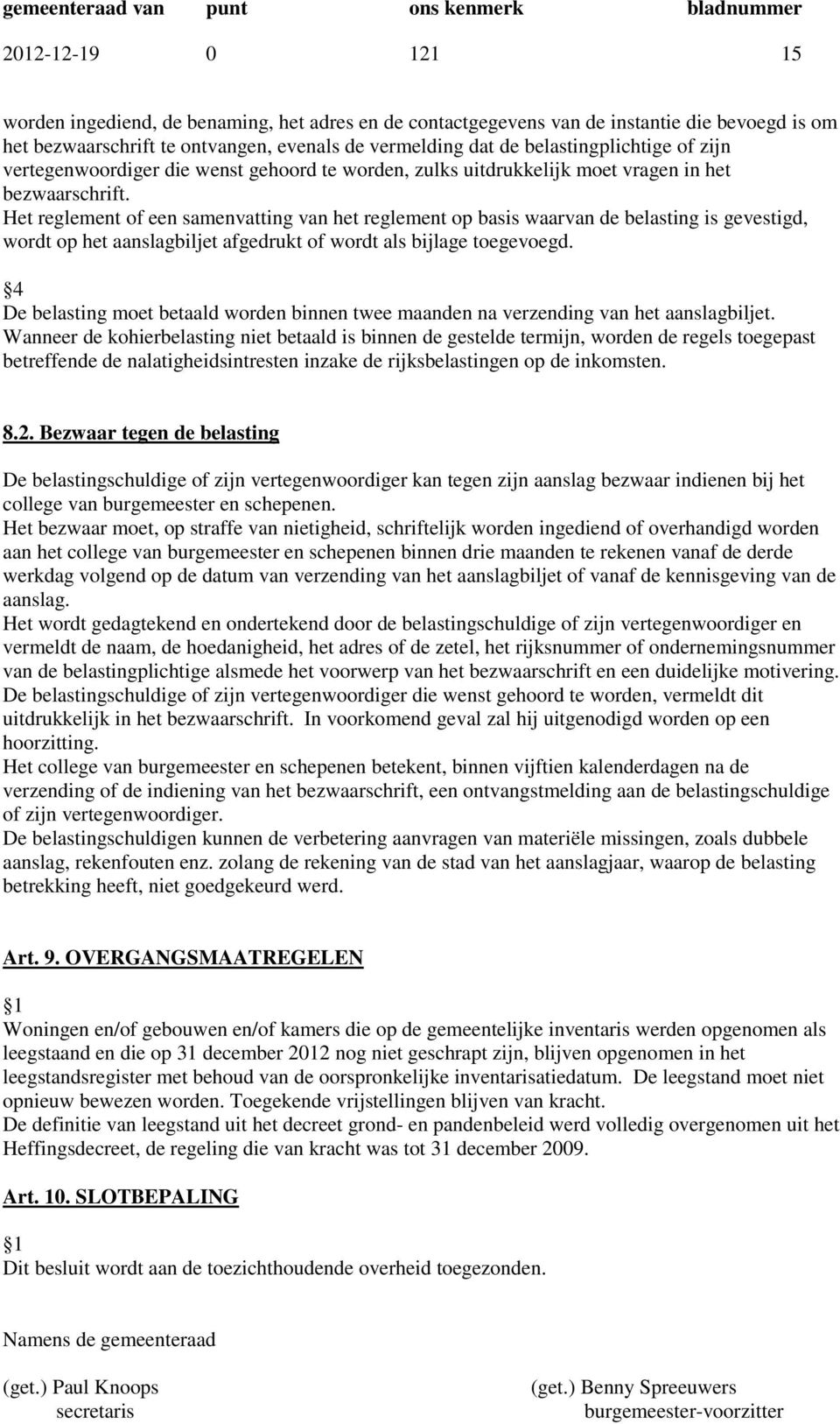 Het reglement of een samenvatting van het reglement op basis waarvan de belasting is gevestigd, wordt op het aanslagbiljet afgedrukt of wordt als bijlage toegevoegd.