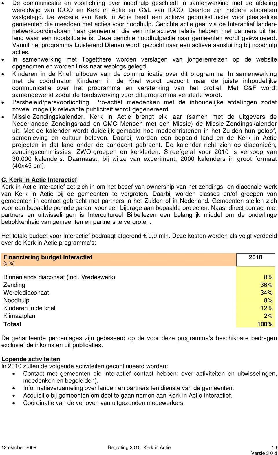 Gerichte actie gaat via de Interactief landennetwerkcoördinatoren naar gemeenten die een interactieve relatie hebben met partners uit het land waar een noodsituatie is.