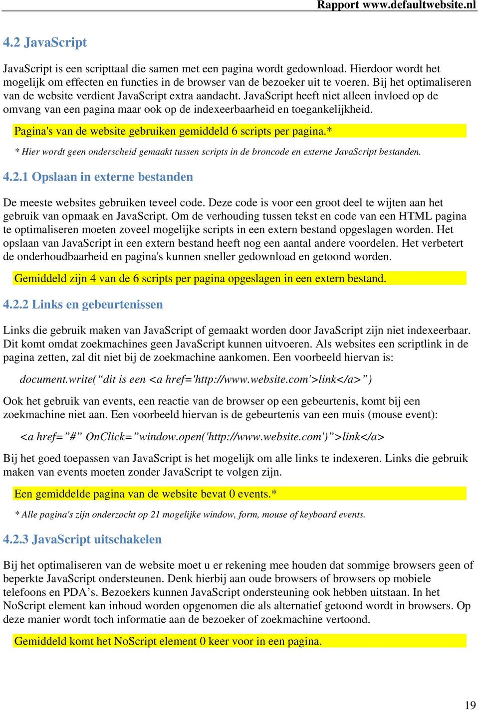 Pagina's van de website gebruiken gemiddeld 6 scripts per pagina.* * Hier wordt geen onderscheid gemaakt tussen scripts in de broncode en externe JavaScript bestanden. 4.2.