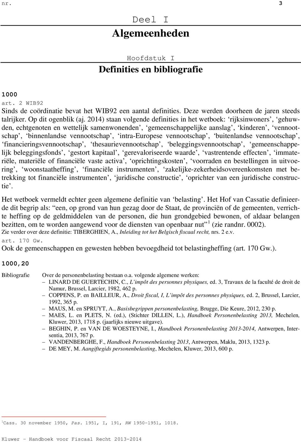 2014) staan volgende definities in het wetboek: rijksinwoners, gehuwden, echtgenoten en wettelijk samenwonenden, gemeenschappelijke aanslag, kinderen, vennootschap, binnenlandse vennootschap,