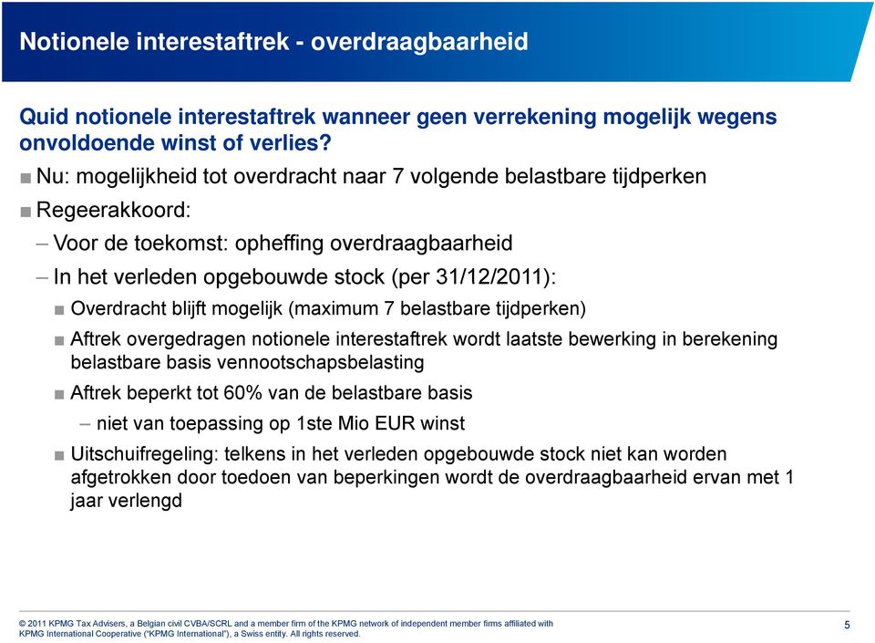 blijft mogelijk (maximum 7 belastbare tijdperken) Aftrek overgedragen notionele interestaftrek wordt laatste bewerking in berekening belastbare basis vennootschapsbelasting Aftrek beperkt tot