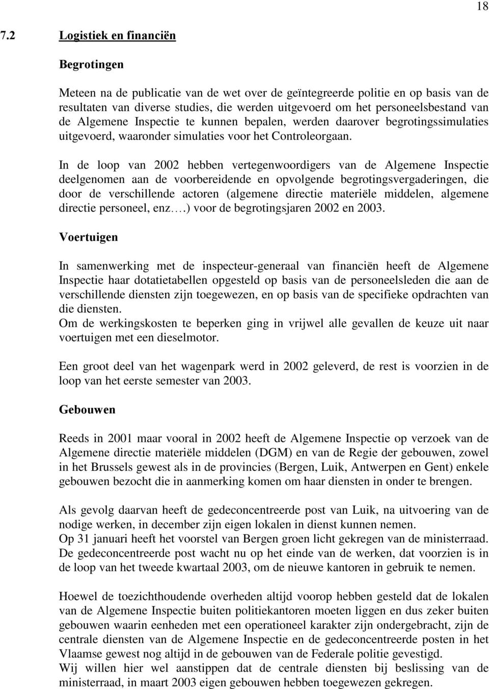 In de loop van 2002 hebben vertegenwoordigers van de Algemene Inspectie deelgenomen aan de voorbereidende en opvolgende begrotingsvergaderingen, die door de verschillende actoren (algemene directie