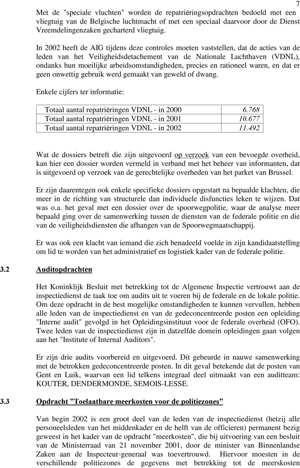 In 2002 heeft de AIG tijdens deze controles moeten vaststellen, dat de acties van de leden van het Veiligheidsdetachement van de Nationale Luchthaven (VDNL), ondanks hun moeilijke