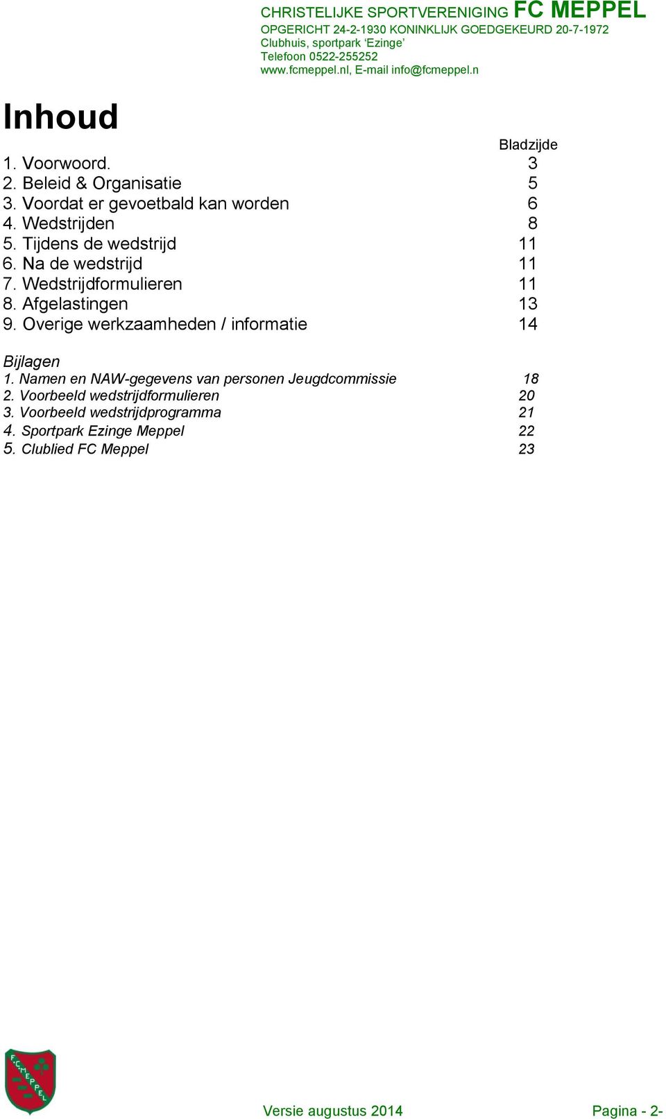 Wedstrijdformulieren 11 8. Afgelastingen 13 9. Overige werkzaamheden / informatie 14 Bijlagen 1.