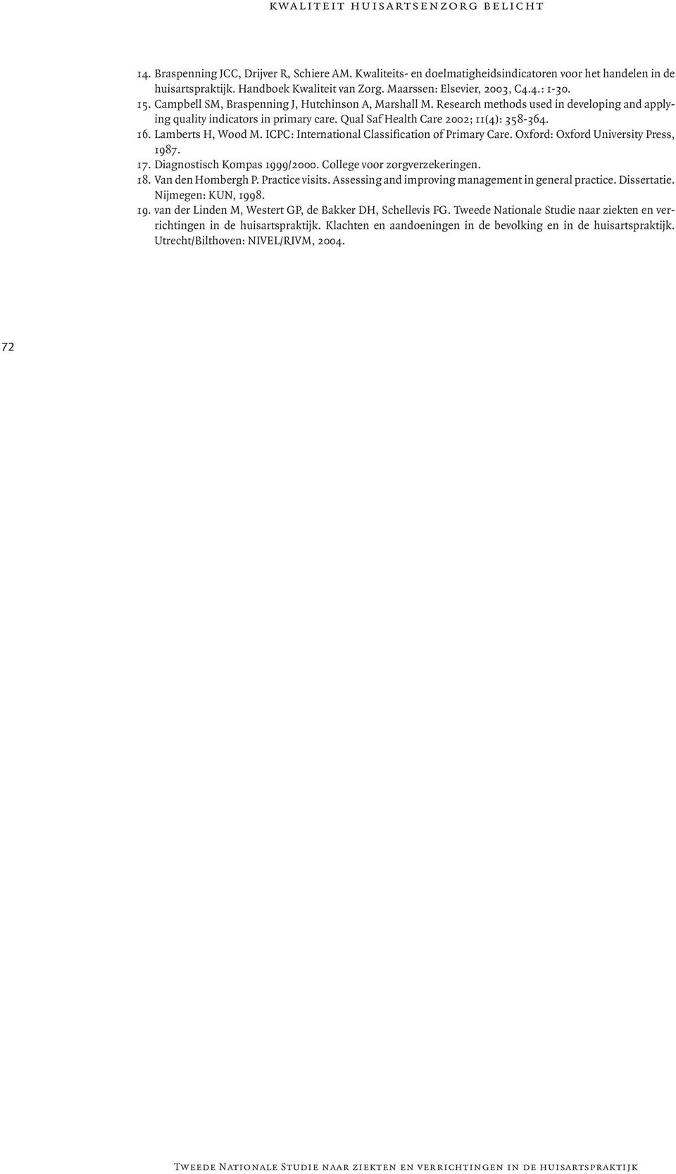 Qual Saf Health Care 2002; 11(4): 358-364. 16. Lamberts H, Wood M. ICPC: International Classification of Primary Care. Oxford: Oxford University Press, 1987. 17. Diagnostisch Kompas 1999/2000.