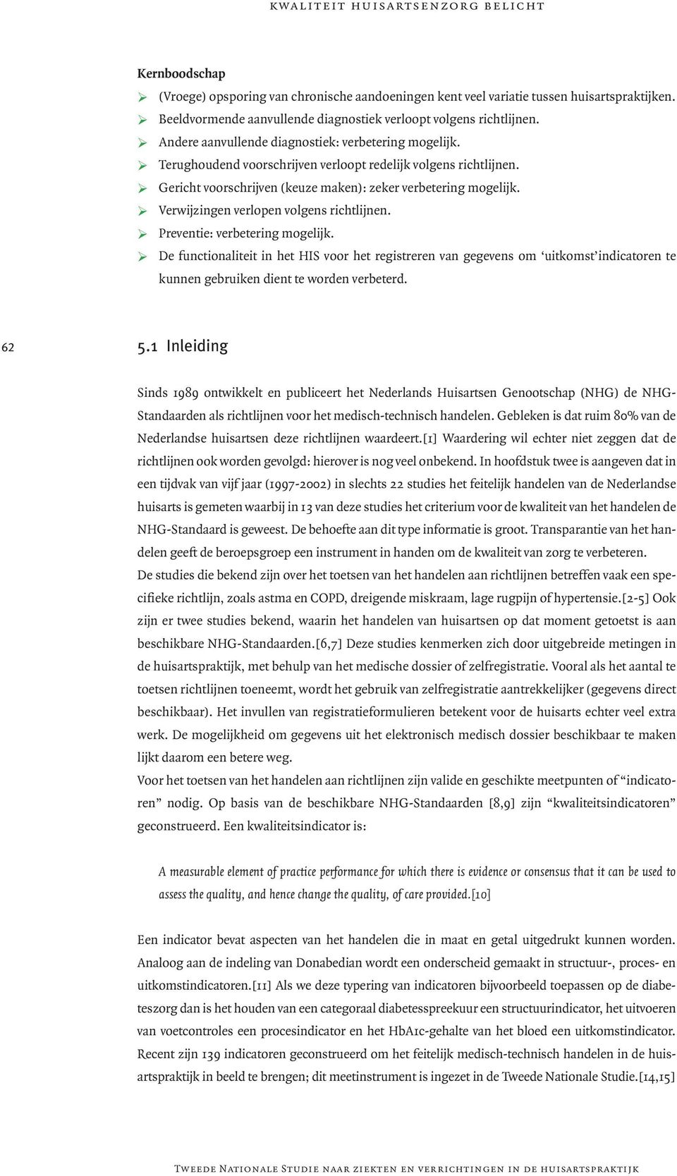 Gericht voorschrijven (keuze maken): zeker verbetering mogelijk. Verwijzingen verlopen volgens richtlijnen. Preventie: verbetering mogelijk.