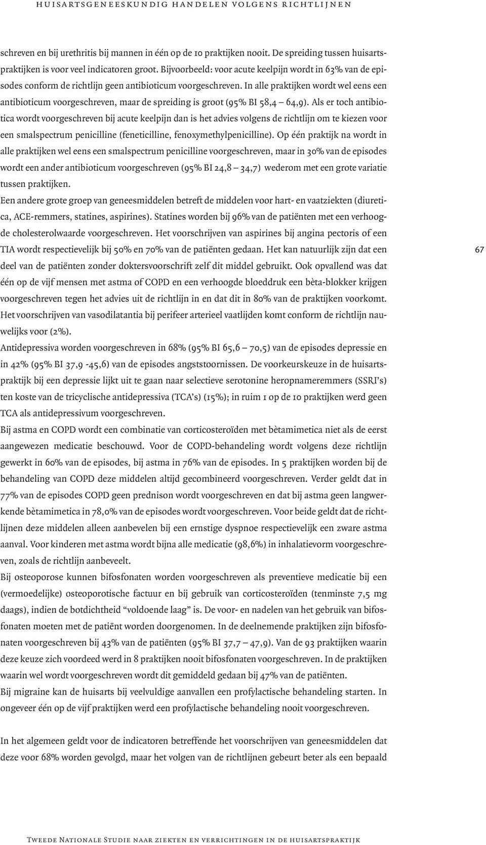 In alle praktijken wordt wel eens een antibioticum voorgeschreven, maar de spreiding is groot (95% BI 58,4 64,9).