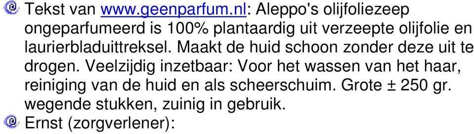 Ernst (zorgverlener): ik koop Aleppo olijfoliezeep in een zeepwinkeltje aan de elandsgracht in Amsterdam. Ik doe er valles mee, ook scheren. Te koop bij: www.geenparfum.nl met laurierolie 5.