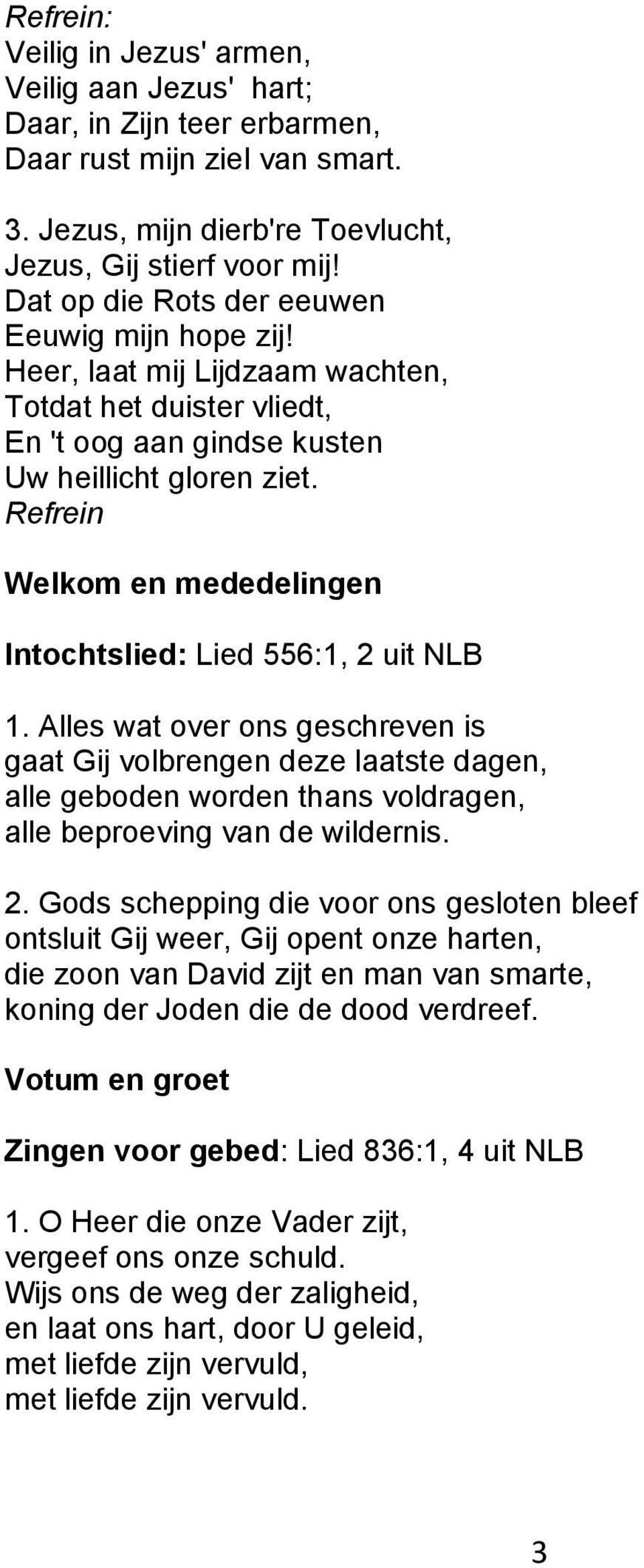 Refrein Welkom en mededelingen Intochtslied: Lied 556:1, 2 uit NLB 1.