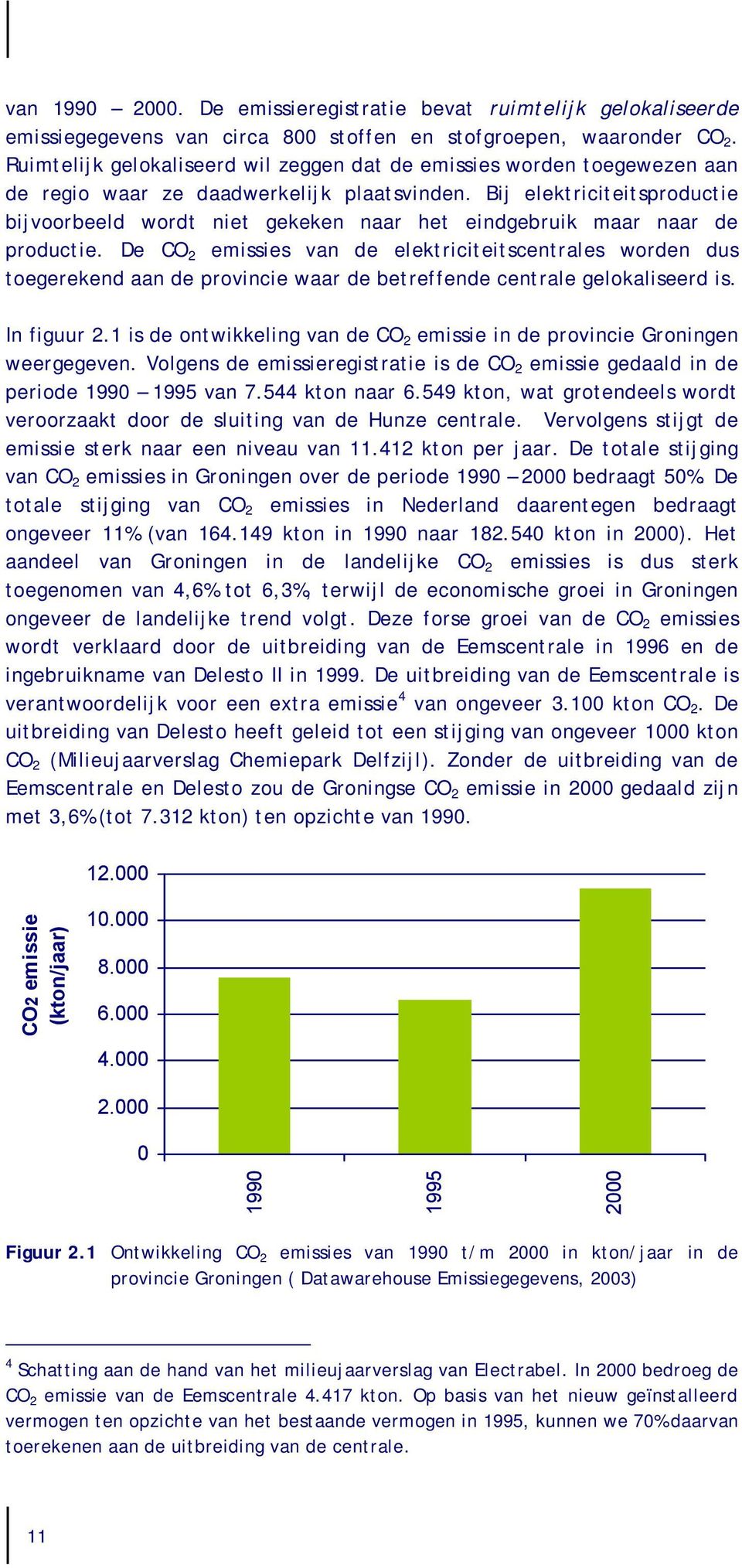 Bij elektriciteitsproductie bijvoorbeeld wordt niet gekeken naar het eindgebruik maar naar de productie.