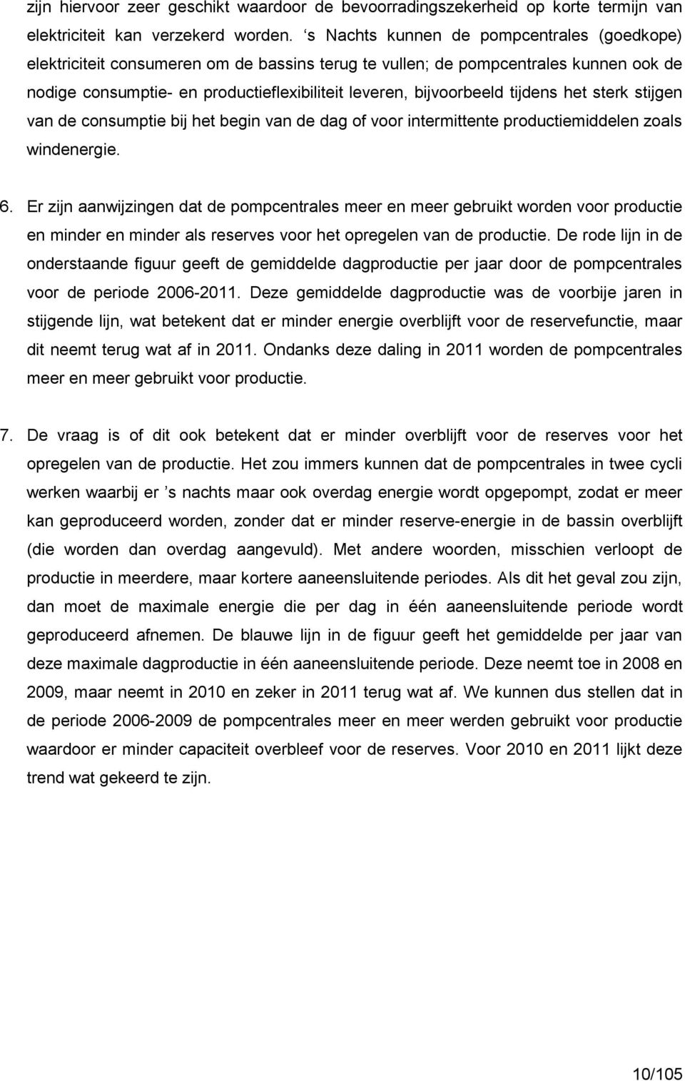 tijdens het sterk stijgen van de consumptie bij het begin van de dag of voor intermittente productiemiddelen zoals windenergie. 6.