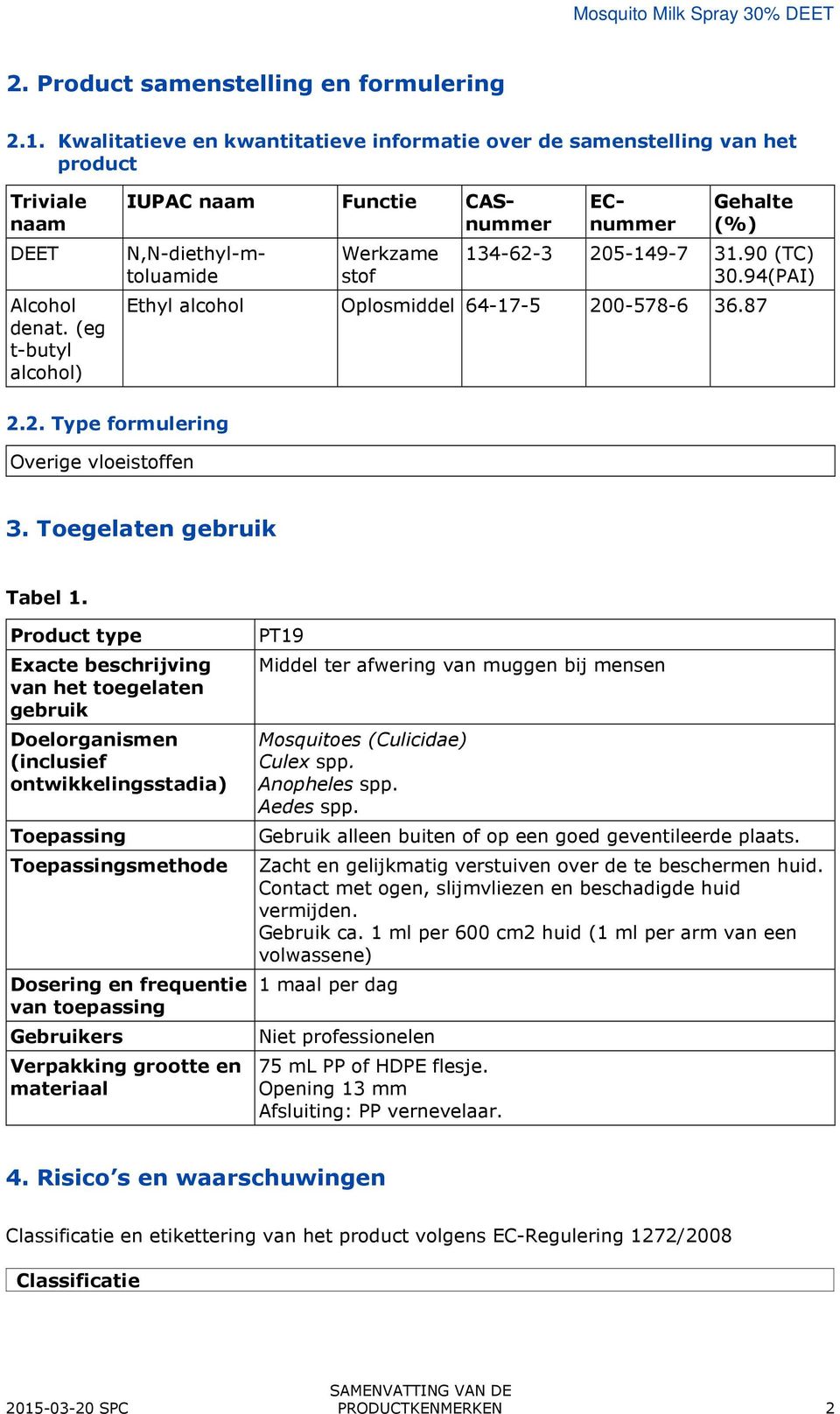 87 2.2. Type formulering Overige vloeistoffen 3. Toegelaten gebruik Tabel 1.