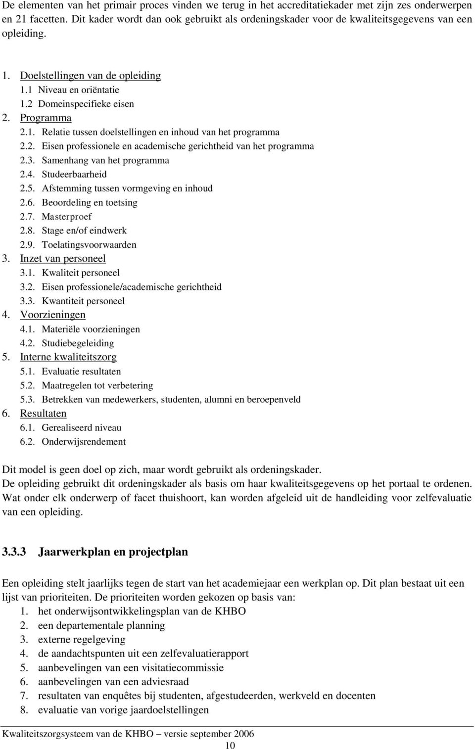 1. Relatie tussen doelstellingen en inhoud van het programma 2.2. Eisen professionele en academische gerichtheid van het programma 2.3. Samenhang van het programma 2.4. Studeerbaarheid 2.5.