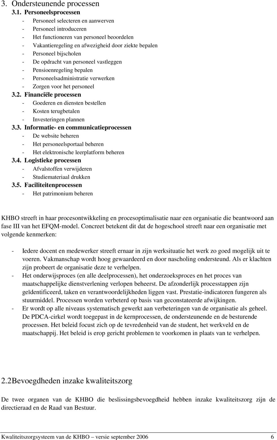 bijscholen - De opdracht van personeel vastleggen - Pensioenregeling bepalen - Personeelsadministratie verwerken - Zorgen voor het personeel 3.2.