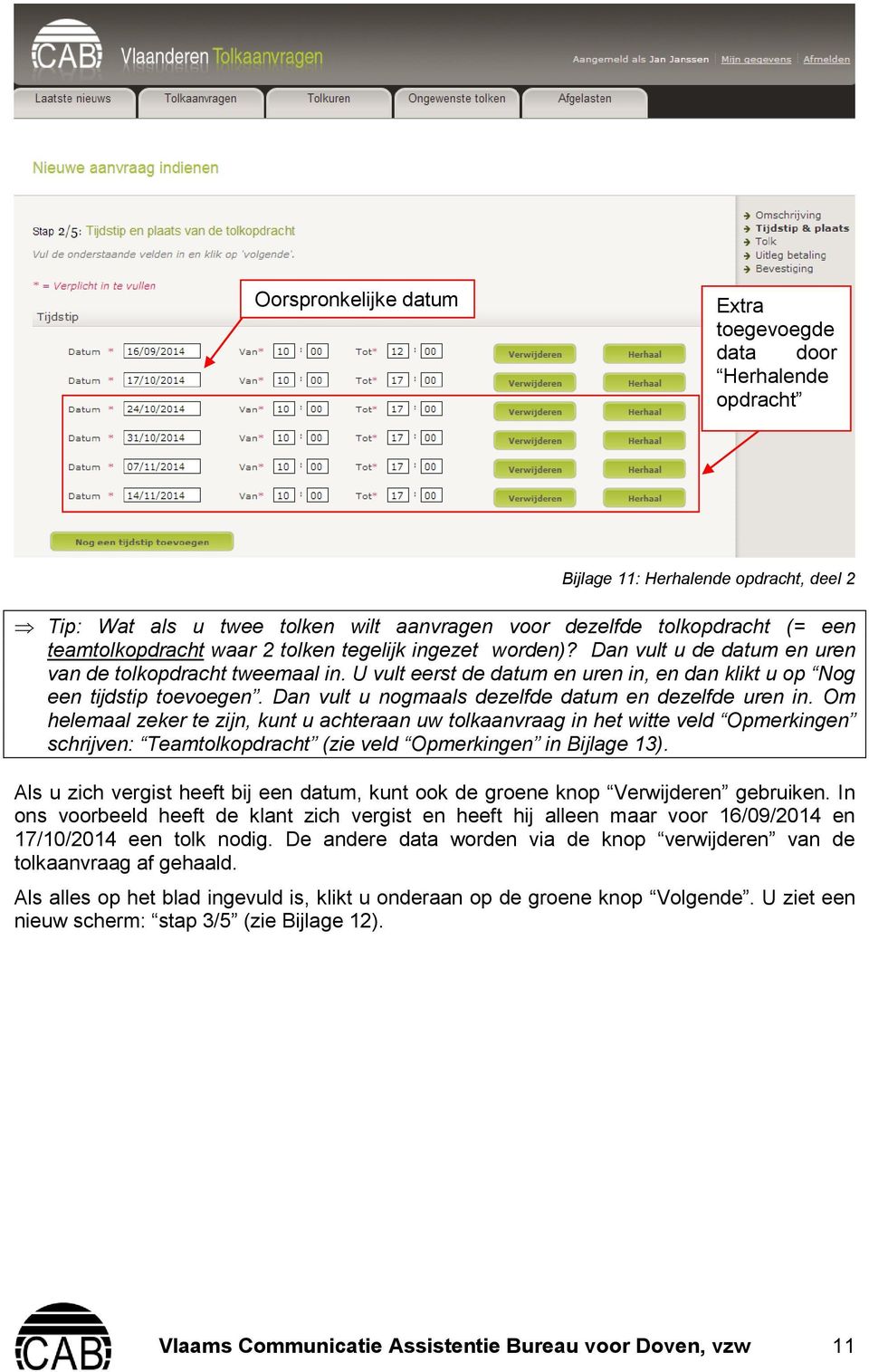 Dan vult u nogmaals dezelfde datum en dezelfde uren in.