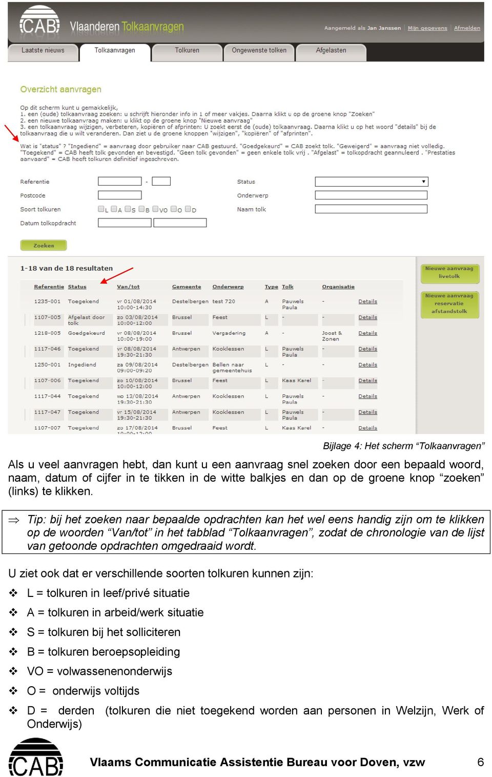 Tip: bij het zoeken naar bepaalde opdrachten kan het wel eens handig zijn om te klikken op de woorden Van/tot in het tabblad Tolkaanvragen, zodat de chronologie van de lijst van getoonde opdrachten