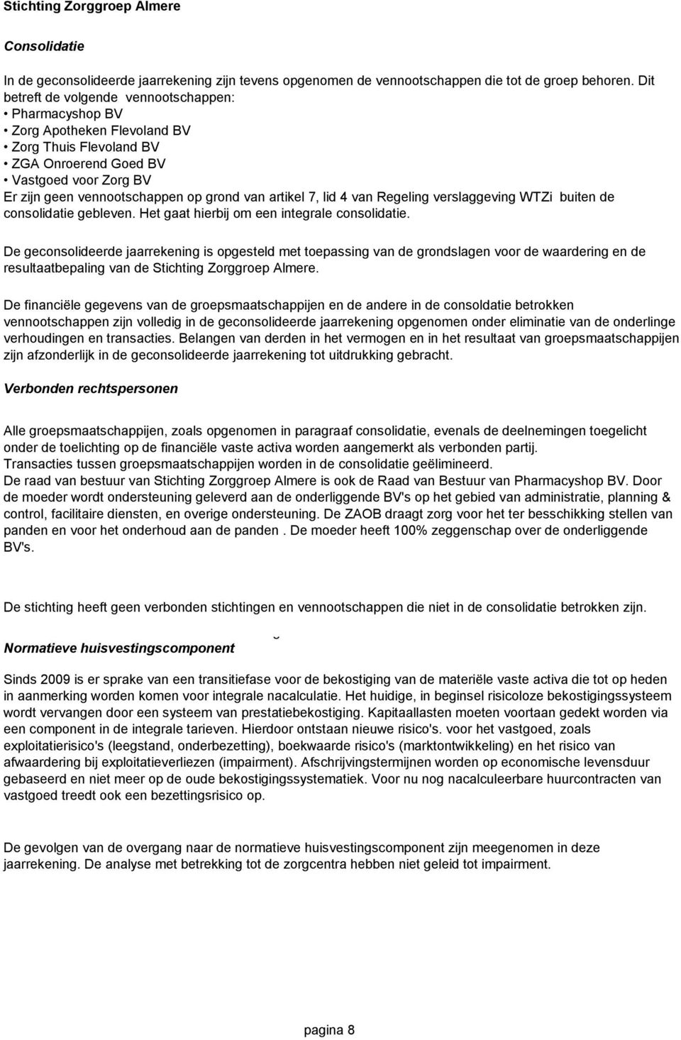 artikel 7, lid 4 van Regeling verslaggeving WTZi buiten de consolidatie gebleven. Het gaat hierbij om een integrale consolidatie.