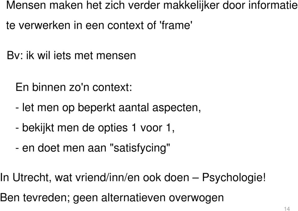 aantal aspecten, - bekijkt men de opties voor, - en doet men aan "satisfycing" In