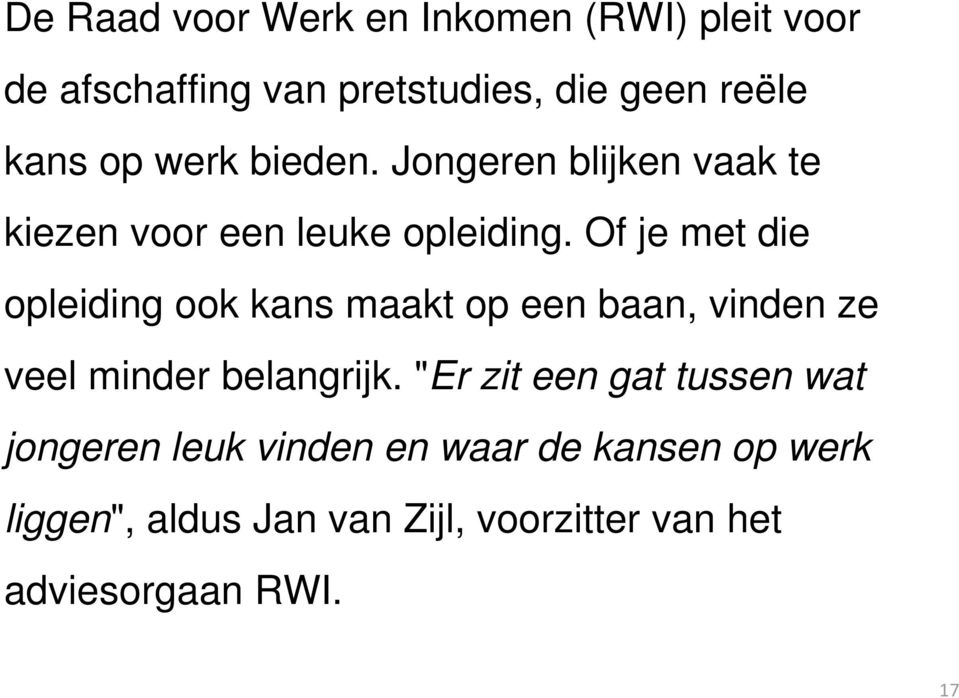 Of je met die opleiding ook kans maakt op een baan, vinden ze veel minder belangrijk.