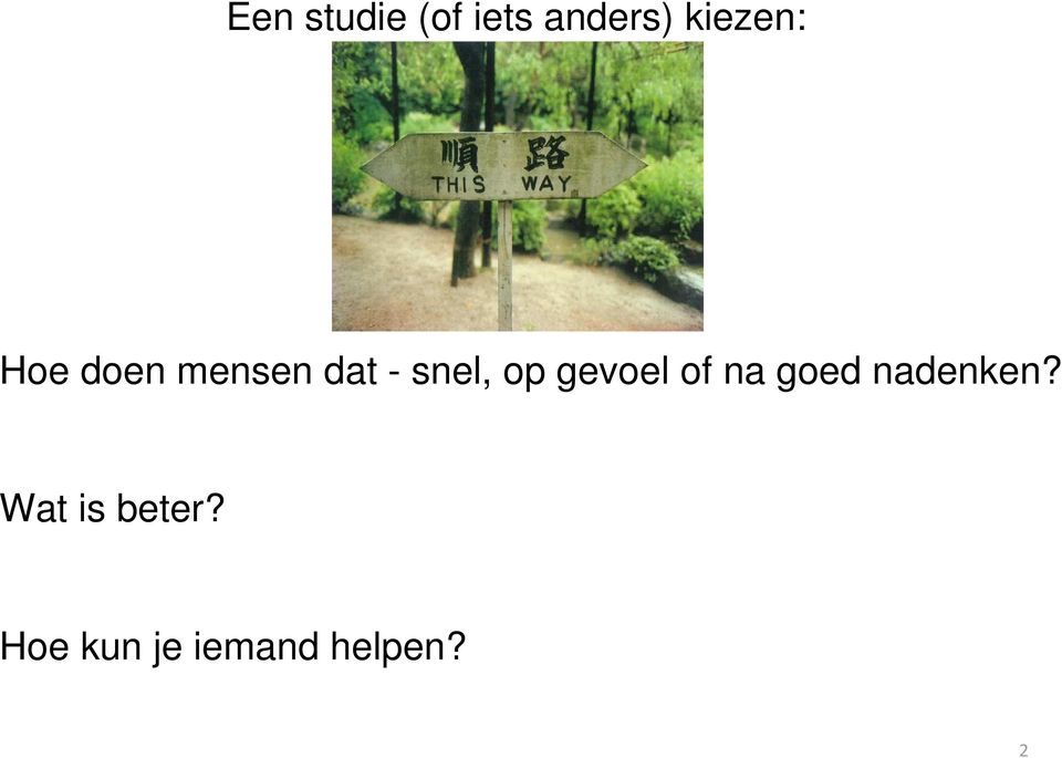 snel, op gevoel of na goed