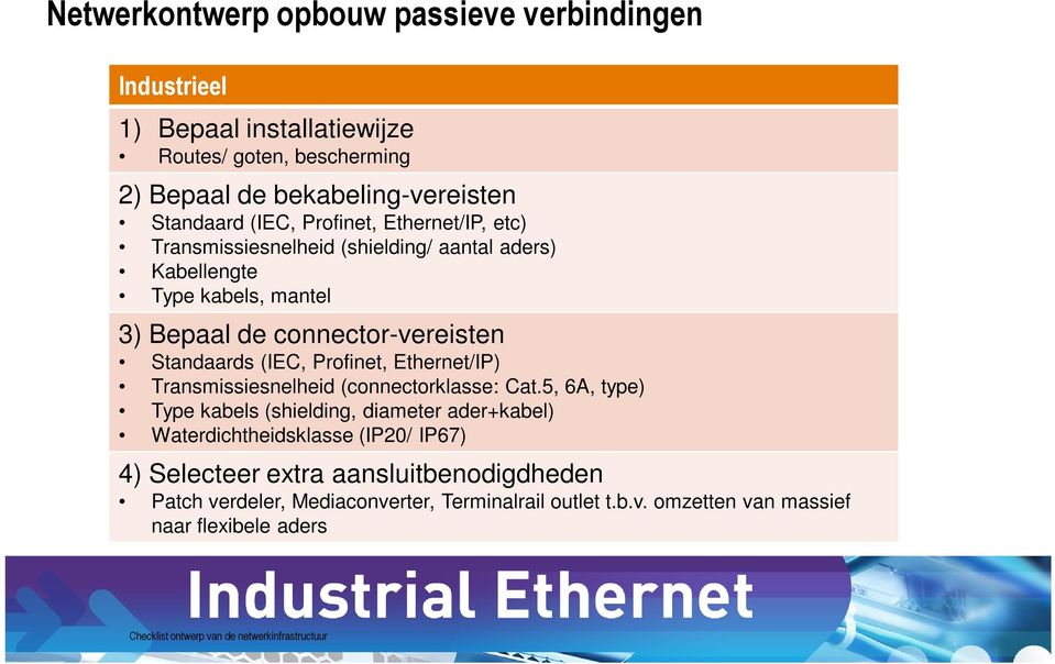 Standaards (IEC, Profinet, Ethernet/IP) Transmissiesnelheid (connectorklasse: Cat.