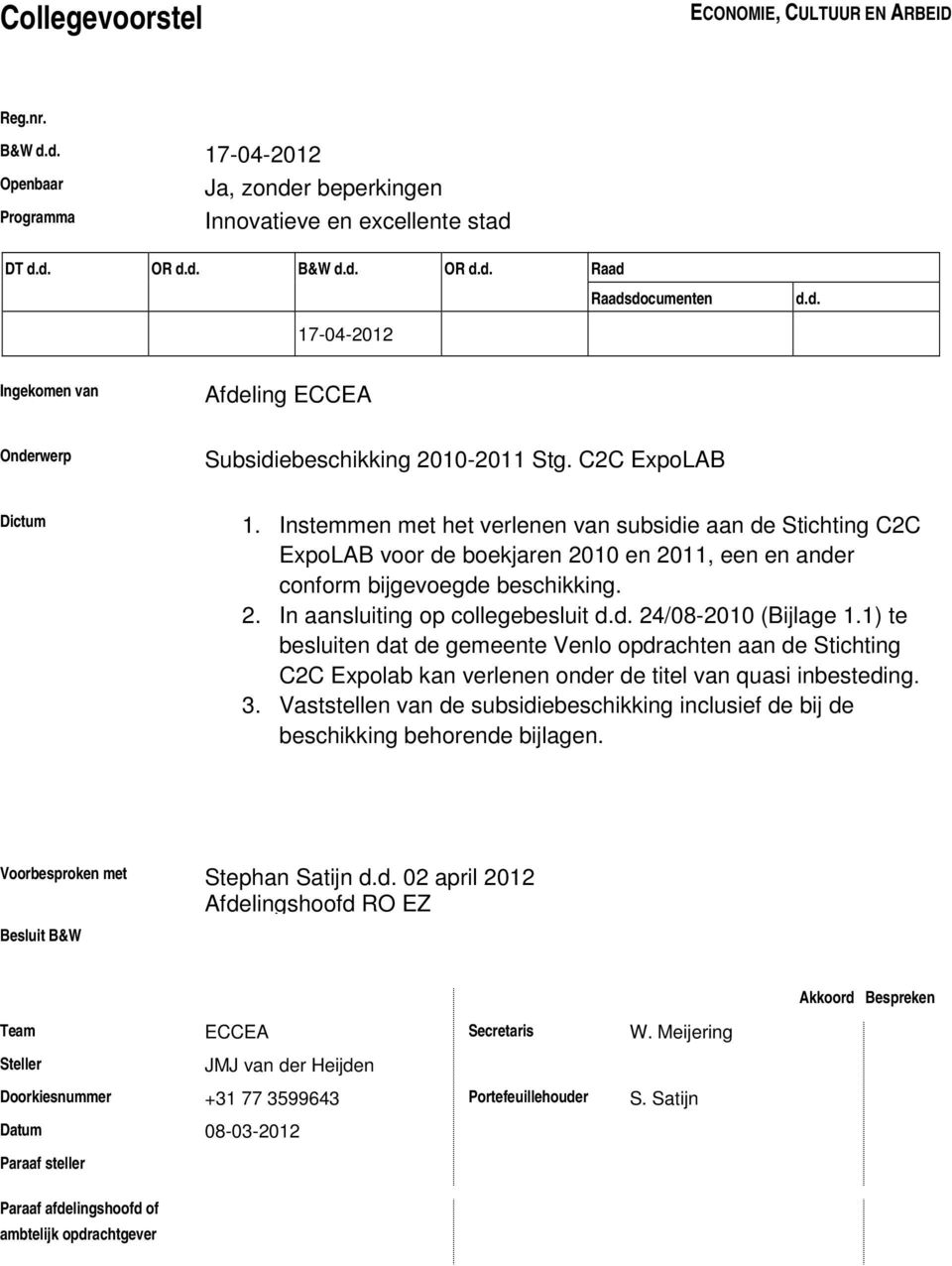 Instemmen met het verlenen van subsidie aan de Stichting C2C ExpoLAB voor de boekjaren 2010 en 2011, een en ander conform bijgevoegde beschikking. 2. In aansluiting op collegebesluit d.d. 24/08-2010 (Bijlage 1.