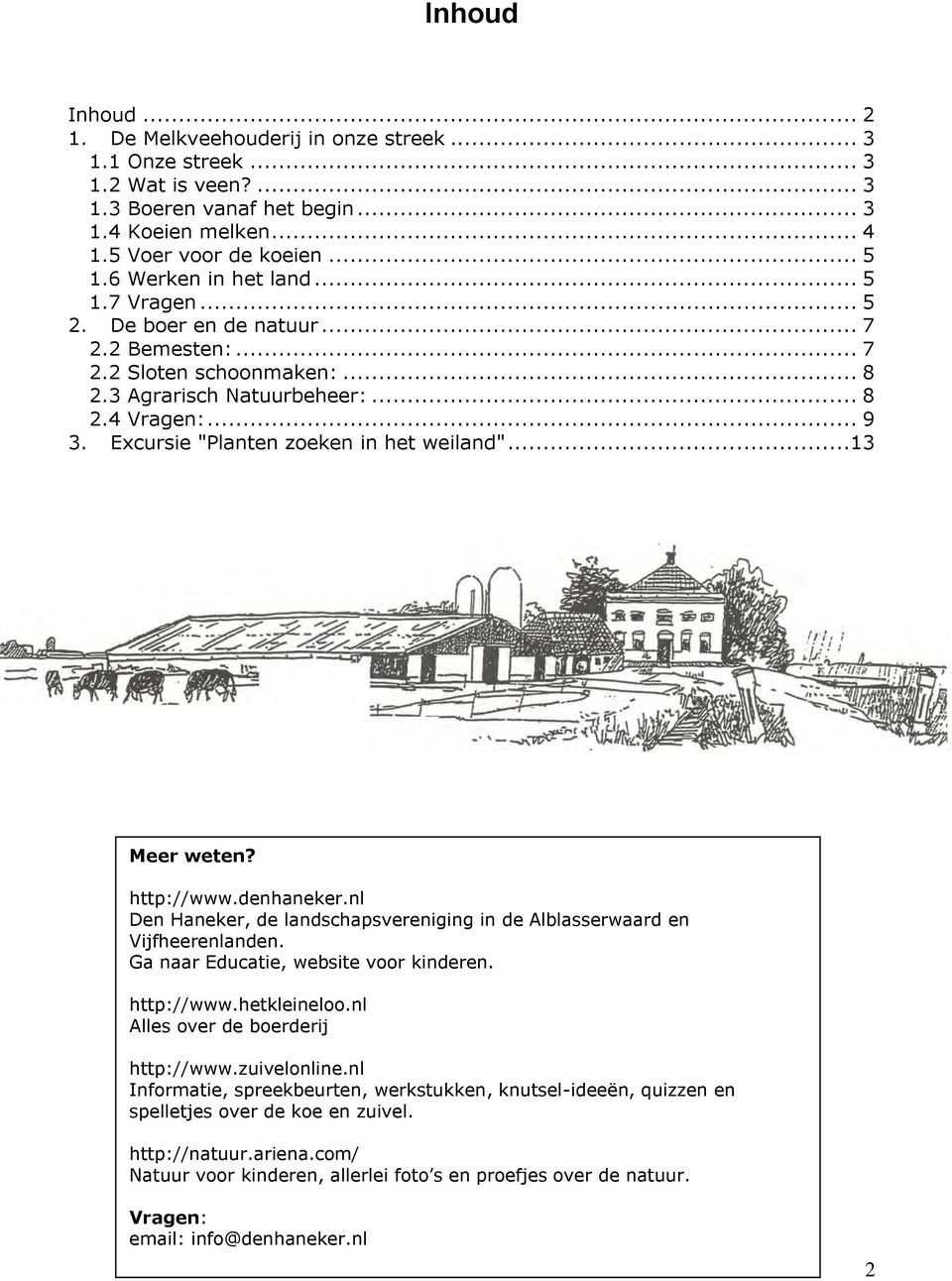 Excursie "Planten zoeken in het weiland"...13 Meer weten? http://www.denhaneker.nl Den Haneker, de landschapsvereniging in de Alblasserwaard en Vijfheerenlanden.