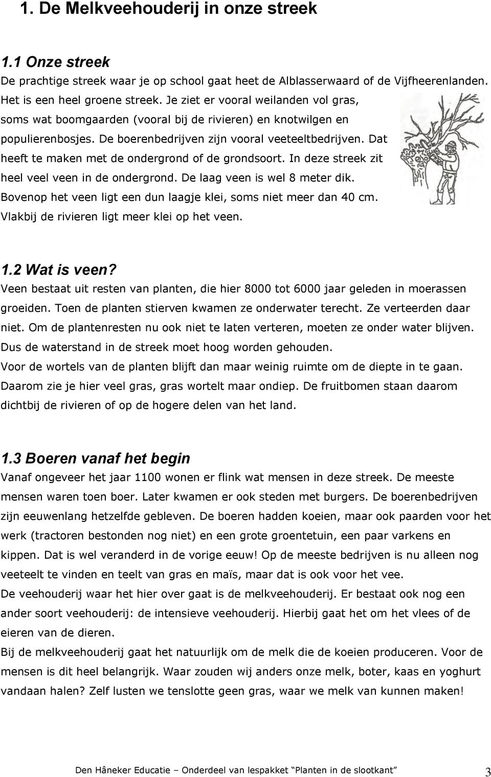 Dat heeft te maken met de ondergrond of de grondsoort. In deze streek zit heel veel veen in de ondergrond. De laag veen is wel 8 meter dik.