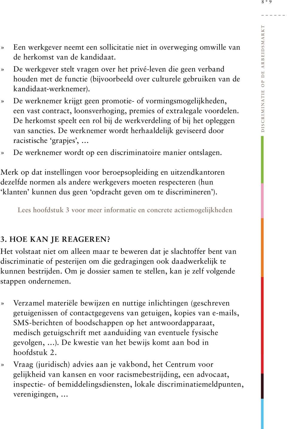 » De werknemer krijgt geen promotie- of vormingsmogelijkheden, een vast contract, loonsverhoging, premies of extralegale voordelen.