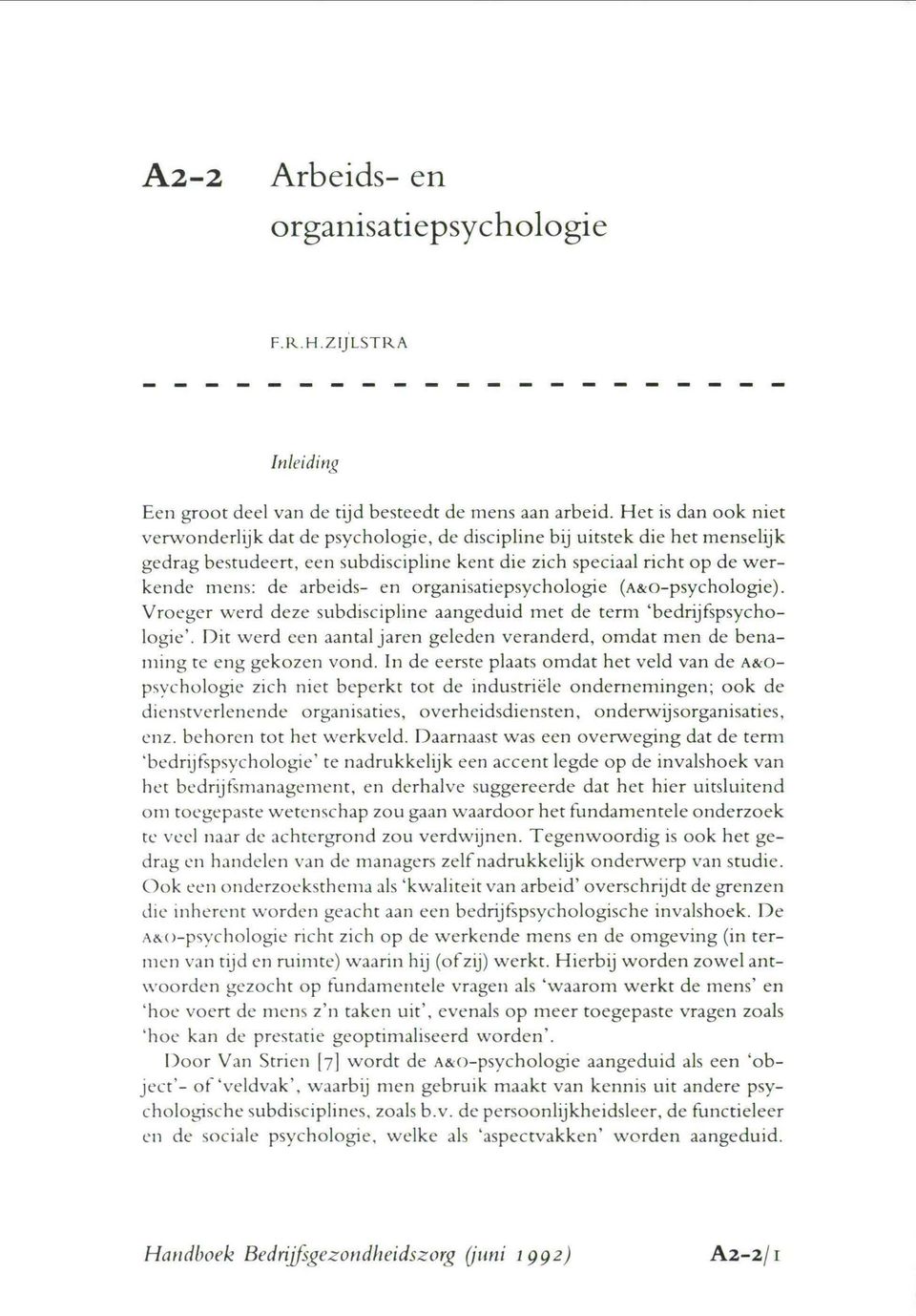 en organisatiepsychologie (n~ct-psychologie). Vroeger werd deze subdiscipline aangeduid met de term `bedrijf.spsycholol;ie'.