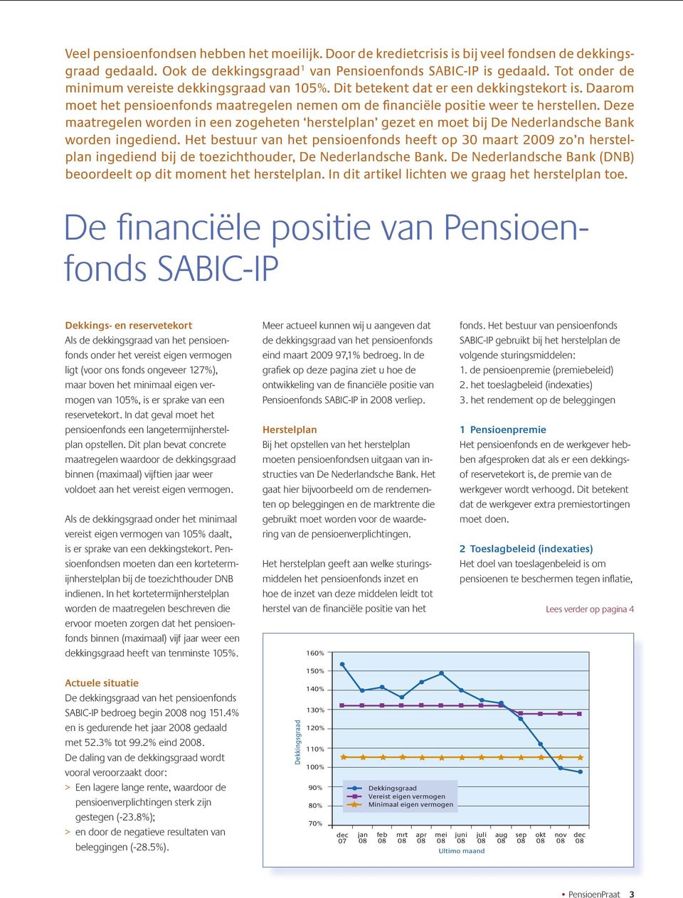 Deze maatregelen worden in een zogeheten herstelplan gezet en moet bij De Nederlandsche Bank worden ingediend.