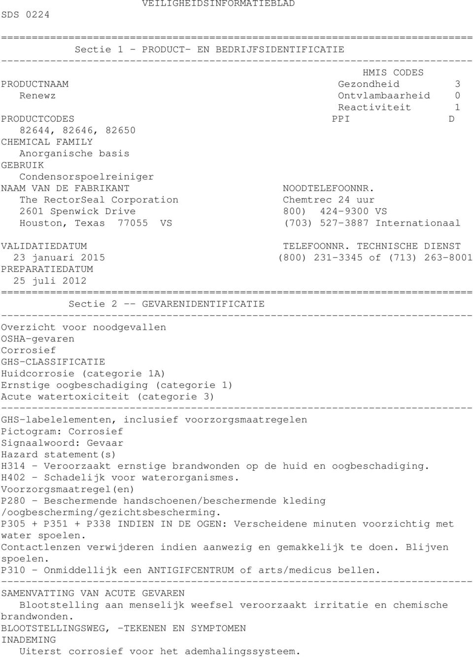 The RectorSeal Corporation Chemtrec 24 uur 2601 Spenwick Drive 800) 424-9300 VS Houston, Texas 77055 VS (703) 527-3887 Internationaal VALIDATIEDATUM TELEFOONNR.