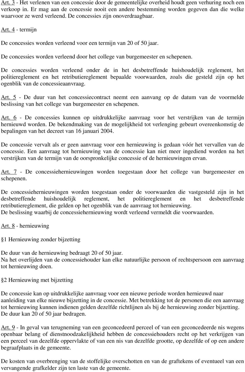 4 - termijn De concessies worden verleend voor een termijn van 20 of 50 jaar. De concessies worden verleend door het college van burgemeester en schepenen.